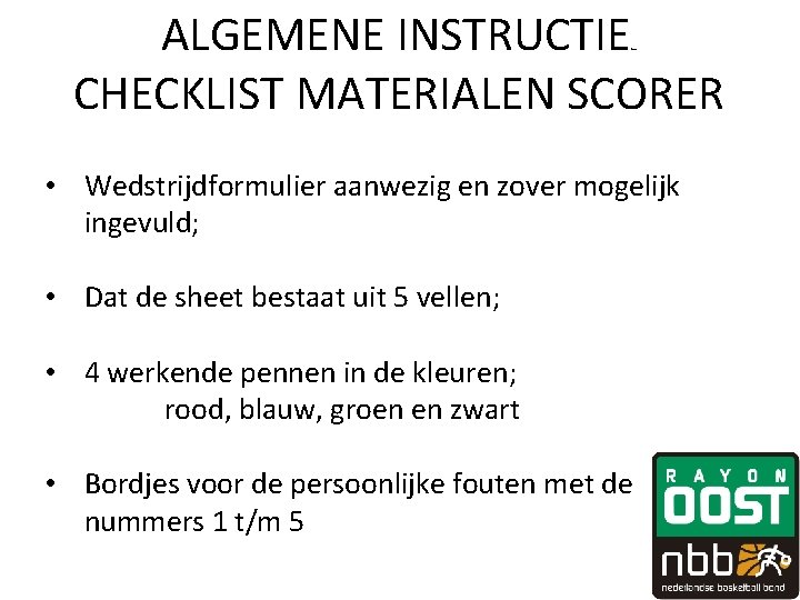 ALGEMENE INSTRUCTIE CHECKLIST MATERIALEN SCORER fewv • Wedstrijdformulier aanwezig en zover mogelijk ingevuld; • ALGEMENE INSTRUCTIE CHECKLIST MATERIALEN SCORER fewv • Wedstrijdformulier aanwezig en zover mogelijk ingevuld; •