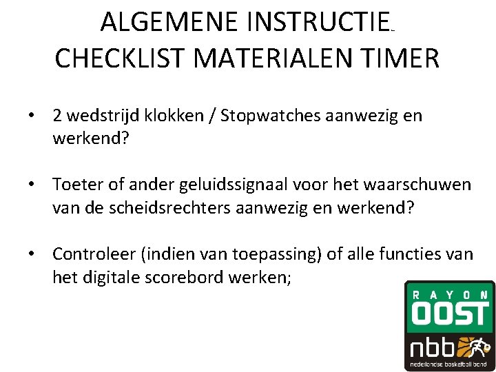 ALGEMENE INSTRUCTIE CHECKLIST MATERIALEN TIMER fewv • 2 wedstrijd klokken / Stopwatches aanwezig en ALGEMENE INSTRUCTIE CHECKLIST MATERIALEN TIMER fewv • 2 wedstrijd klokken / Stopwatches aanwezig en