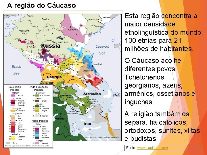 A região do Cáucaso Esta região concentra a maior densidade etnolinguística do mundo: 100