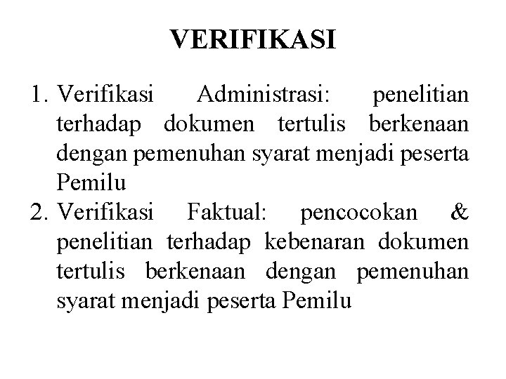 VERIFIKASI 1. Verifikasi Administrasi: penelitian terhadap dokumen tertulis berkenaan dengan pemenuhan syarat menjadi peserta