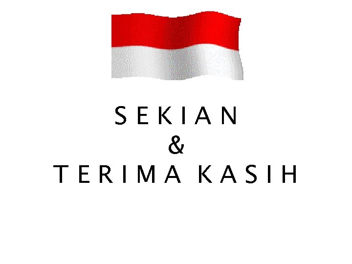 SEKIAN & TERIMA KASIH 