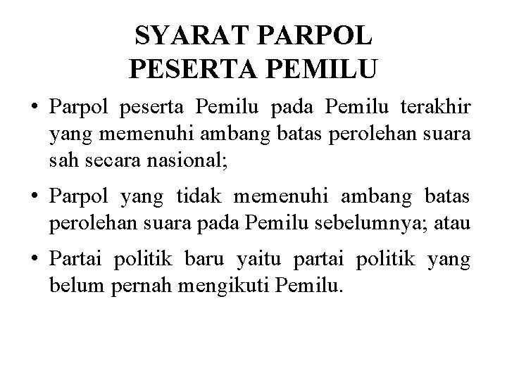 SYARAT PARPOL PESERTA PEMILU • Parpol peserta Pemilu pada Pemilu terakhir yang memenuhi ambang