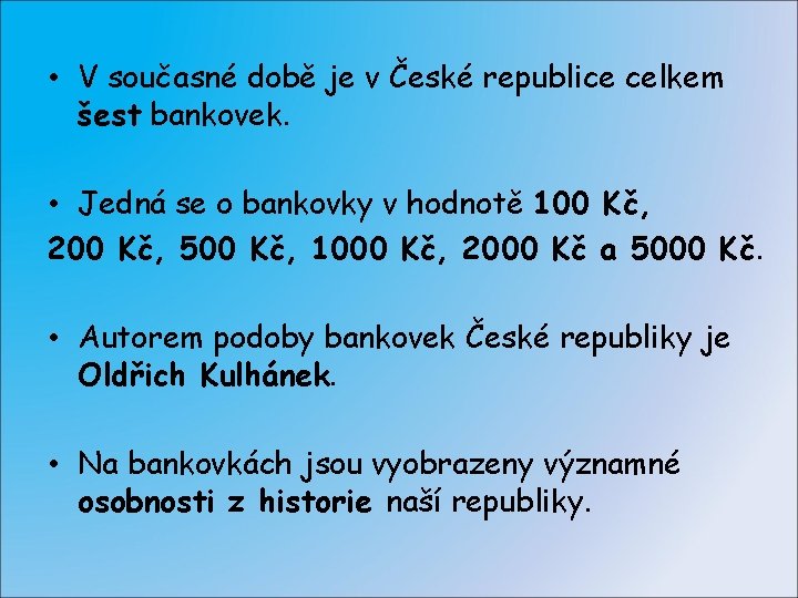  • V současné době je v České republice celkem šest bankovek. • Jedná