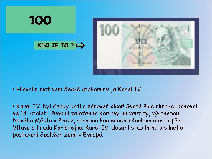 100 KDO JE TO ? • Hlavním motivem české stokoruny je Karel IV. •