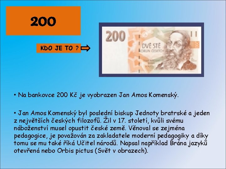 200 KDO JE TO ? • Na bankovce 200 Kč je vyobrazen Jan Amos