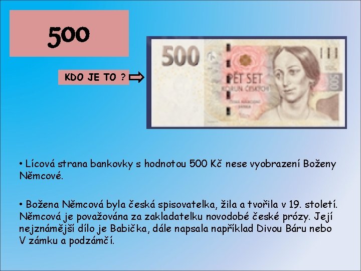 500 KDO JE TO ? • Lícová strana bankovky s hodnotou 500 Kč nese