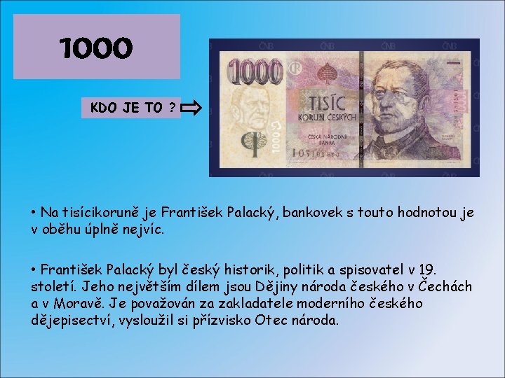 1000 KDO JE TO ? • Na tisícikoruně je František Palacký, bankovek s touto