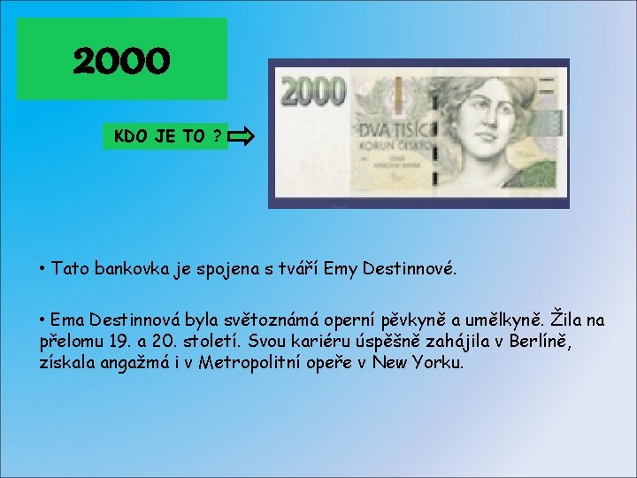 2000 KDO JE TO ? • Tato bankovka je spojena s tváří Emy Destinnové.