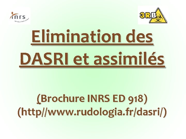 Elimination des DASRI et assimilés (Brochure INRS ED 918) (http//www. rudologia. fr/dasri/) 