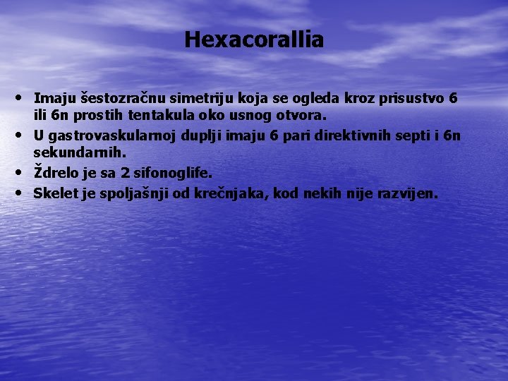 Hexacorallia • Imaju šestozračnu simetriju koja se ogleda kroz prisustvo 6 • • •