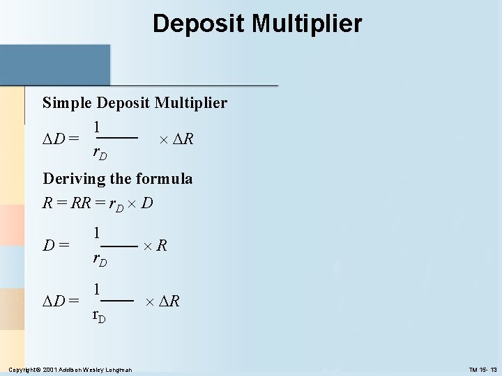 Deposit Multiplier Simple Deposit Multiplier 1 D = R r. D Deriving the formula Deposit Multiplier Simple Deposit Multiplier 1 D = R r. D Deriving the formula