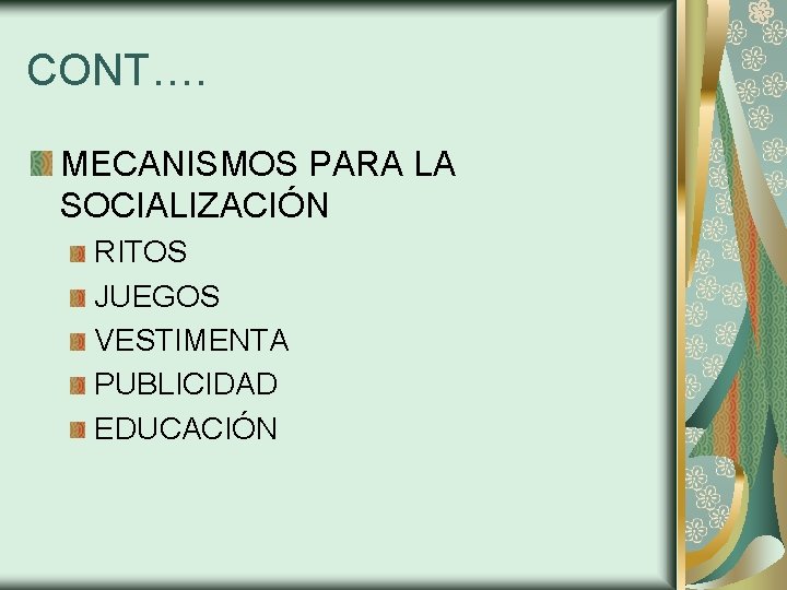 CONT…. MECANISMOS PARA LA SOCIALIZACIÓN RITOS JUEGOS VESTIMENTA PUBLICIDAD EDUCACIÓN 