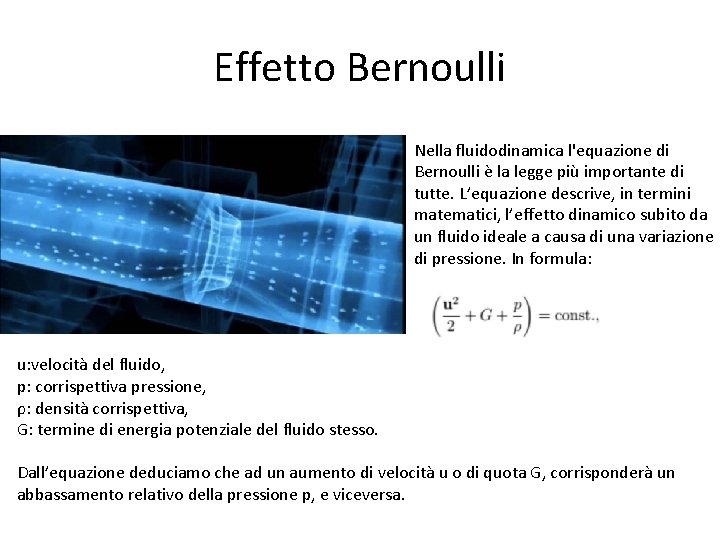 Effetto Bernoulli Nella fluidodinamica l'equazione di Bernoulli è la legge più importante di tutte.