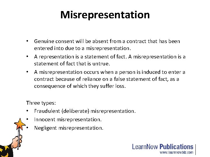 Misrepresentation • Genuine consent will be absent from a contract that has been entered