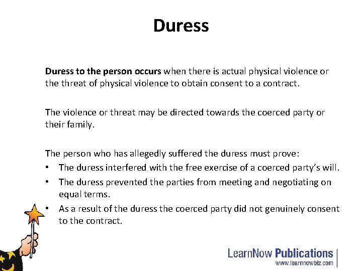 Duress to the person occurs when there is actual physical violence or the threat