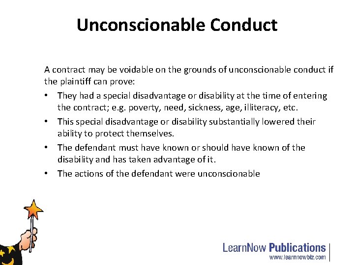 Unconscionable Conduct A contract may be voidable on the grounds of unconscionable conduct if