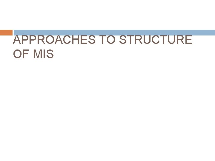 APPROACHES TO STRUCTURE OF MIS 