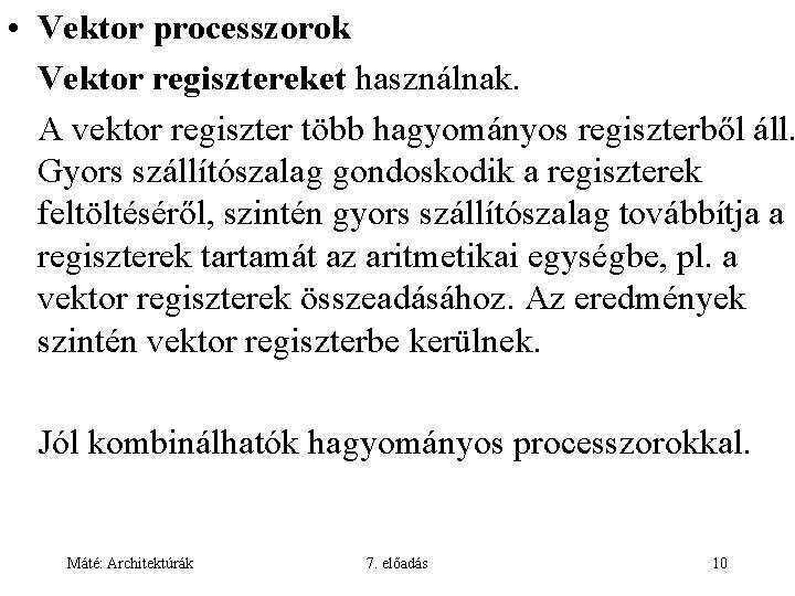  • Vektor processzorok Vektor regisztereket használnak. A vektor regiszter több hagyományos regiszterből áll.
