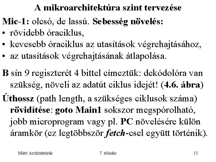 A mikroarchitektúra szint tervezése Mic-1: olcsó, de lassú. Sebesség növelés: • rövidebb óraciklus, •