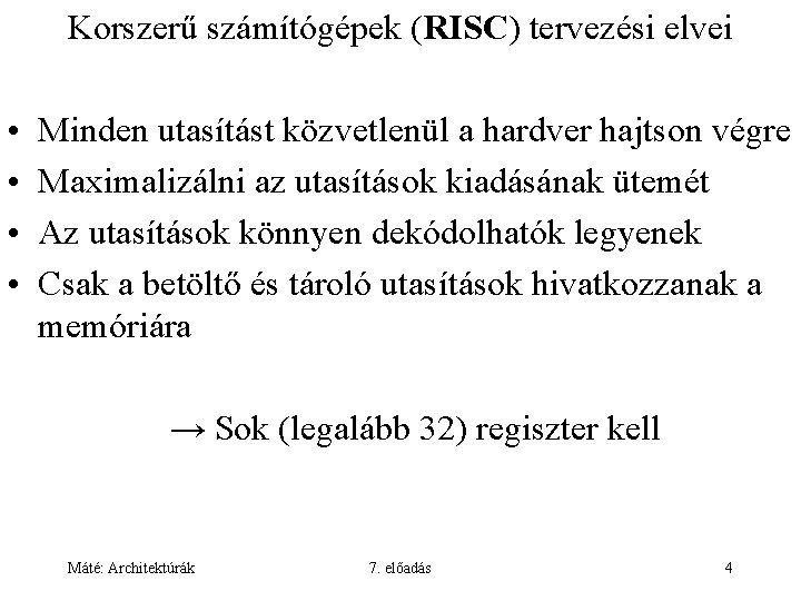 Korszerű számítógépek (RISC) tervezési elvei • • Minden utasítást közvetlenül a hardver hajtson végre