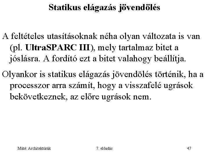 Statikus elágazás jövendölés A feltételes utasításoknak néha olyan változata is van (pl. Ultra. SPARC