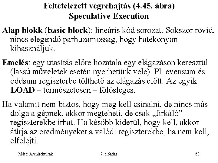 Feltételezett végrehajtás (4. 45. ábra) Speculative Execution Alap blokk (basic block): lineáris kód sorozat.