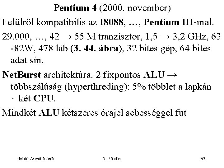 Pentium 4 (2000. november) Felülről kompatibilis az I 8088, …, Pentium III-mal. 29. 000,