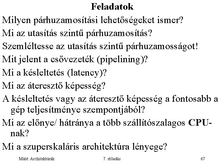 Feladatok Milyen párhuzamosítási lehetőségeket ismer? Mi az utasítás szintű párhuzamosítás? Szemléltesse az utasítás szintű