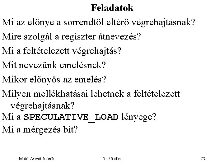 Feladatok Mi az előnye a sorrendtől eltérő végrehajtásnak? Mire szolgál a regiszter átnevezés? Mi