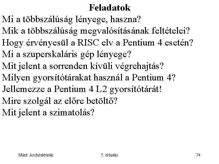 Feladatok Mi a többszálúság lényege, haszna? Mik a többszálúság megvalósításának feltételei? Hogy érvényesül a