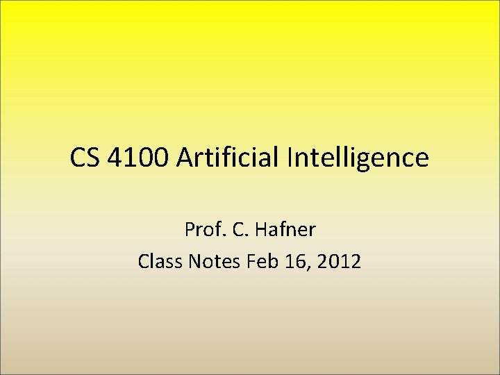 CS 4100 Artificial Intelligence Prof. C. Hafner Class Notes Feb 16, 2012 