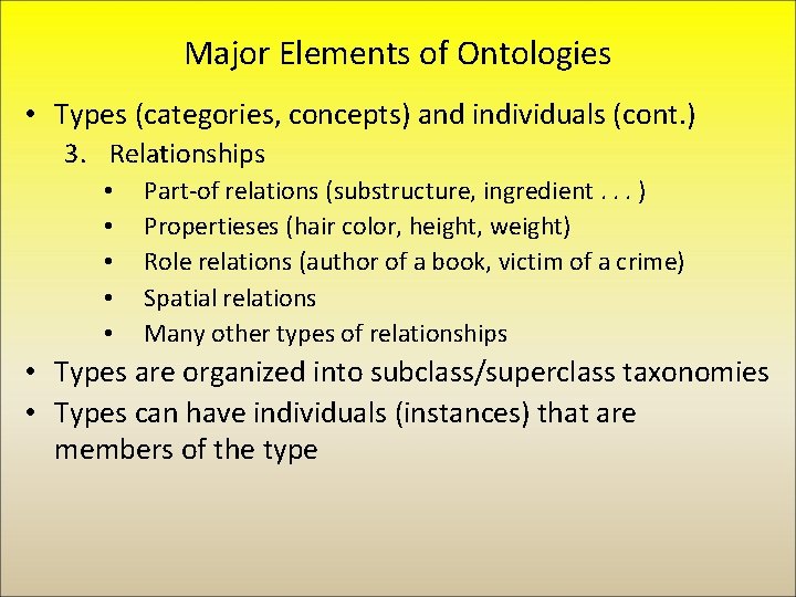 Major Elements of Ontologies • Types (categories, concepts) and individuals (cont. ) 3. Relationships