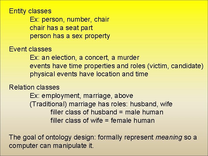 Entity classes Ex: person, number, chair has a seat part person has a sex