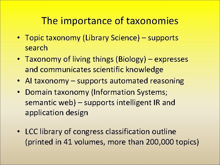 The importance of taxonomies • Topic taxonomy (Library Science) – supports search • Taxonomy