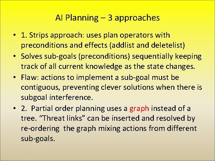 AI Planning – 3 approaches • 1. Strips approach: uses plan operators with preconditions