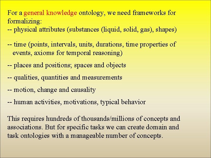For a general knowledge ontology, we need frameworks formalizing: -- physical attributes (substances (liquid,