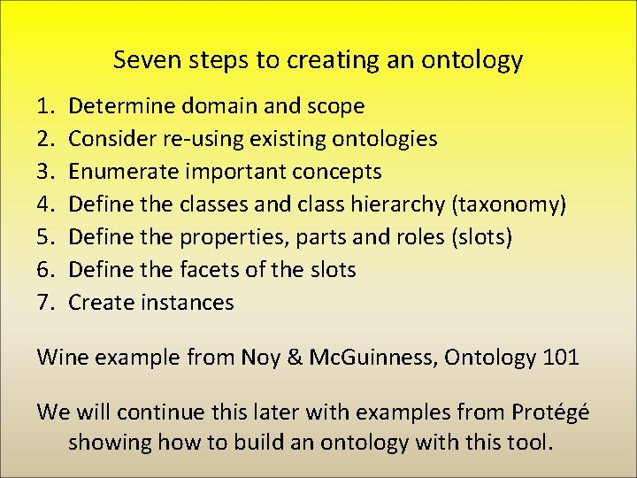 Seven steps to creating an ontology 1. 2. 3. 4. 5. 6. 7. Determine