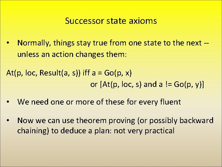 Successor state axioms • Normally, things stay true from one state to the next