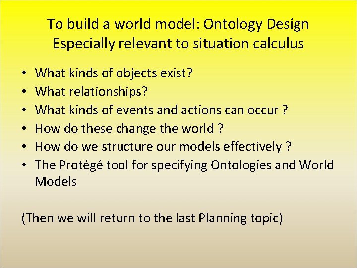 To build a world model: Ontology Design Especially relevant to situation calculus • •