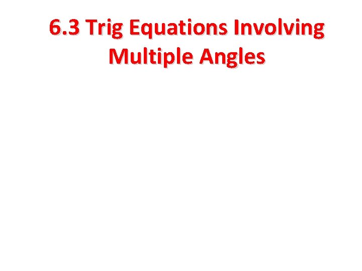 6. 3 Trig Equations Involving Multiple Angles 