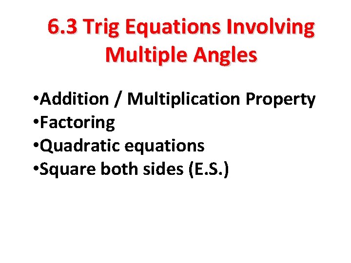 6. 3 Trig Equations Involving Multiple Angles • Addition / Multiplication Property • Factoring