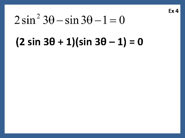 Ex 4 (2 sin 3θ + 1)(sin 3θ – 1) = 0 