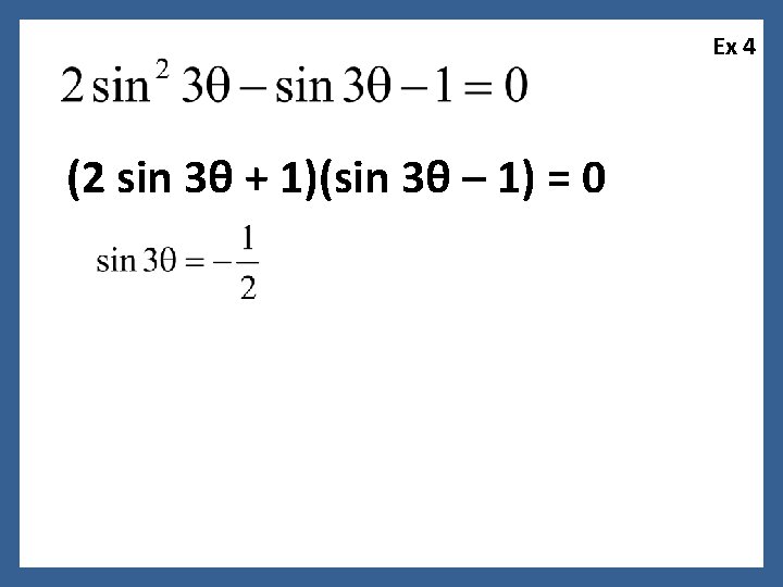 Ex 4 (2 sin 3θ + 1)(sin 3θ – 1) = 0 