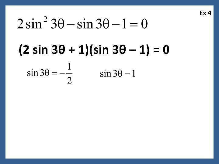 Ex 4 (2 sin 3θ + 1)(sin 3θ – 1) = 0 