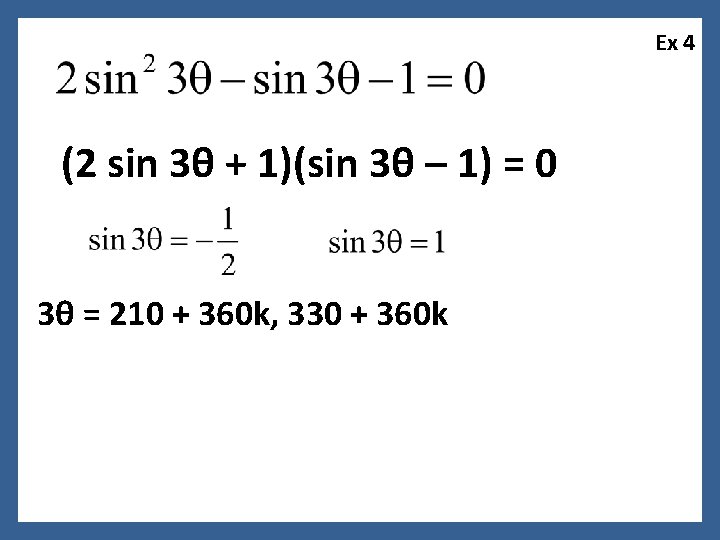 Ex 4 (2 sin 3θ + 1)(sin 3θ – 1) = 0 3θ =