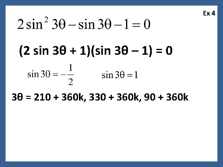 Ex 4 (2 sin 3θ + 1)(sin 3θ – 1) = 0 3θ =