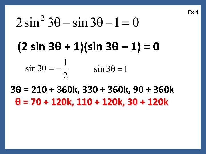 Ex 4 (2 sin 3θ + 1)(sin 3θ – 1) = 0 3θ =