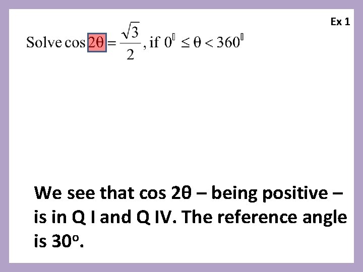 Ex 1 We see that cos 2θ – being positive – is in Q