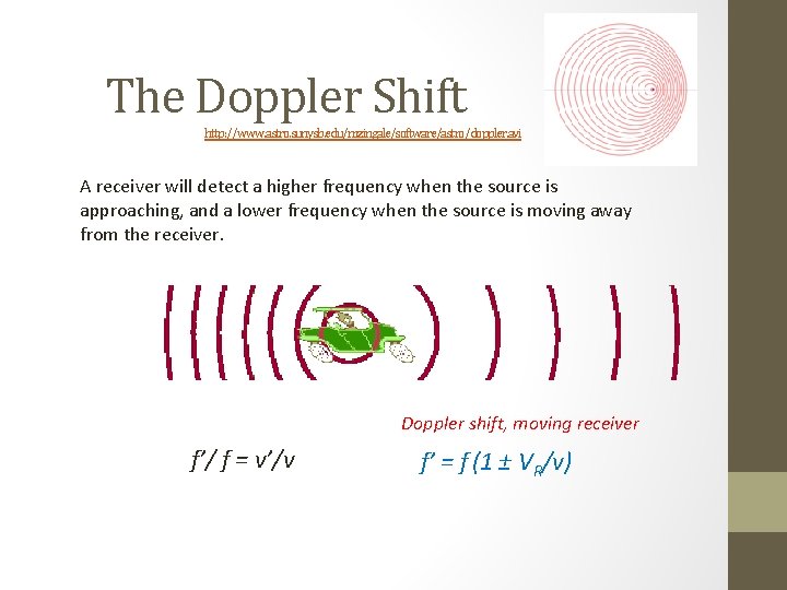 The Doppler Shift http: //www. astro. sunysb. edu/mzingale/software/astro/doppler. avi A receiver will detect a The Doppler Shift http: //www. astro. sunysb. edu/mzingale/software/astro/doppler. avi A receiver will detect a