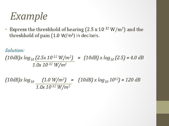 Example • Express the threshhold of hearing (2. 5 x 10 -12 W/m 2) Example • Express the threshhold of hearing (2. 5 x 10 -12 W/m 2)